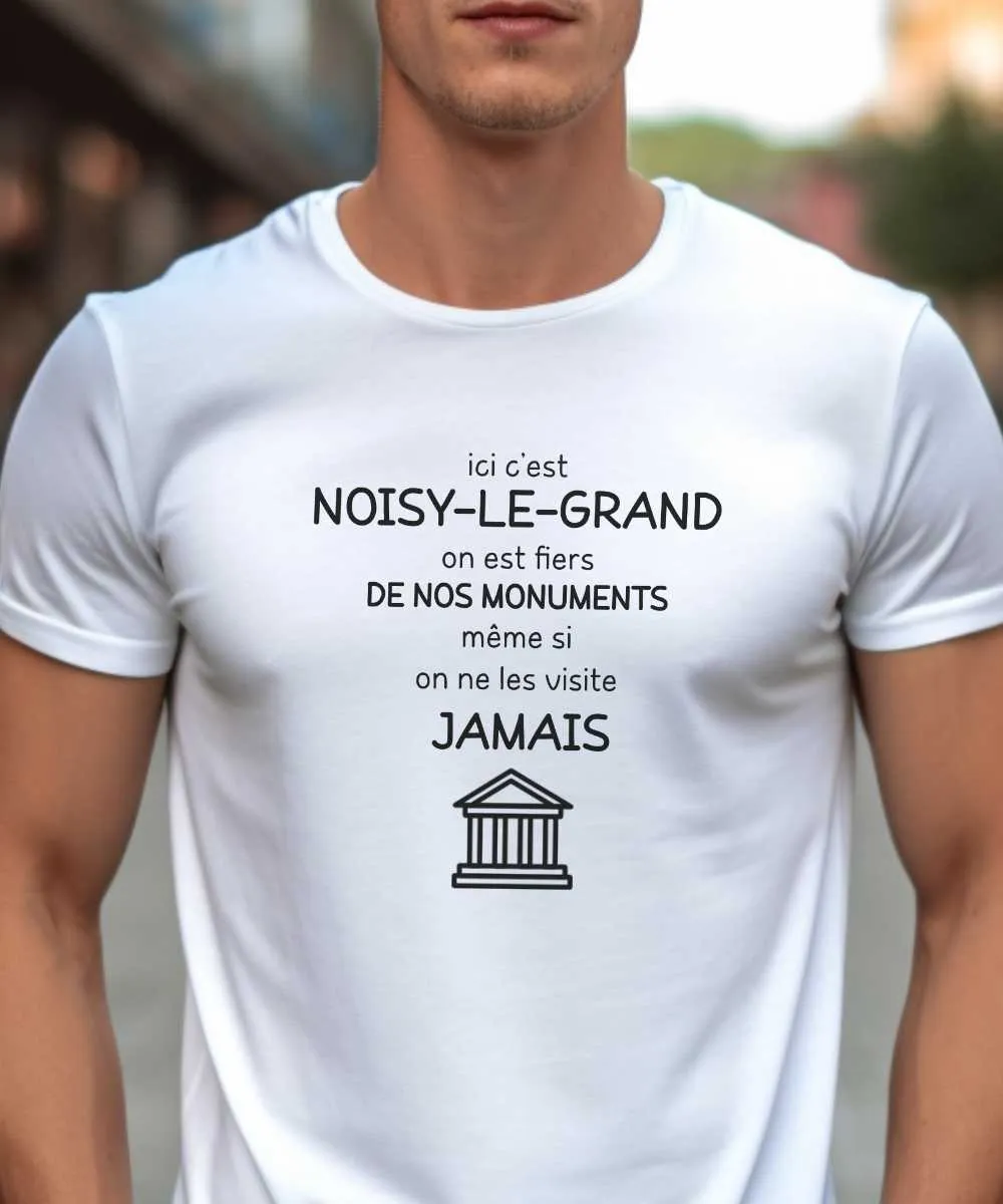 T-Shirt Ici c'est Noisy-le-Grand on est fiers de nos monuments même si on ne les visite jamais