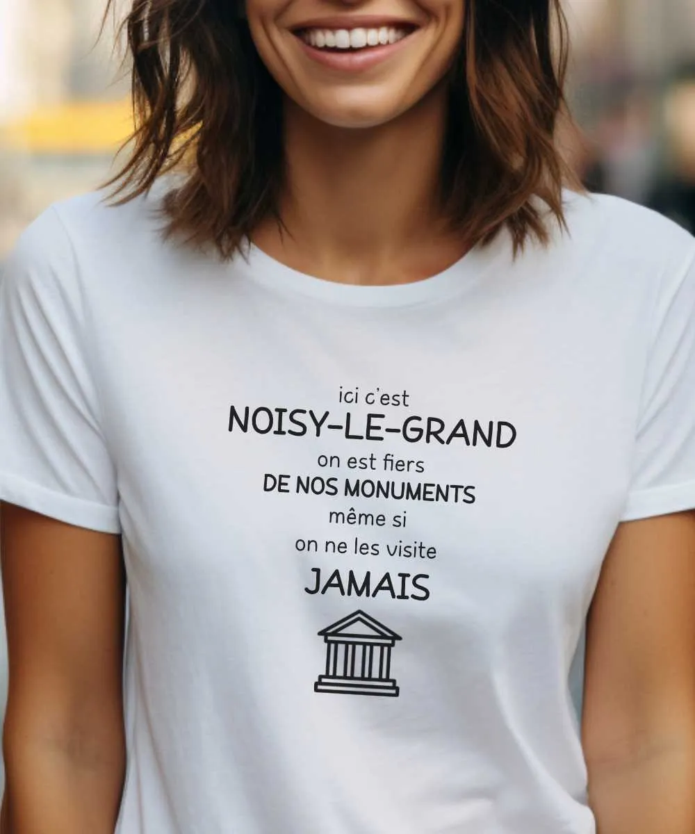 T-Shirt Ici c'est Noisy-le-Grand on est fiers de nos monuments même si on ne les visite jamais