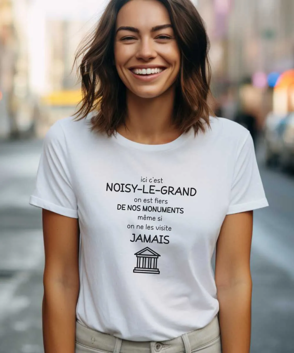 T-Shirt Ici c'est Noisy-le-Grand on est fiers de nos monuments même si on ne les visite jamais