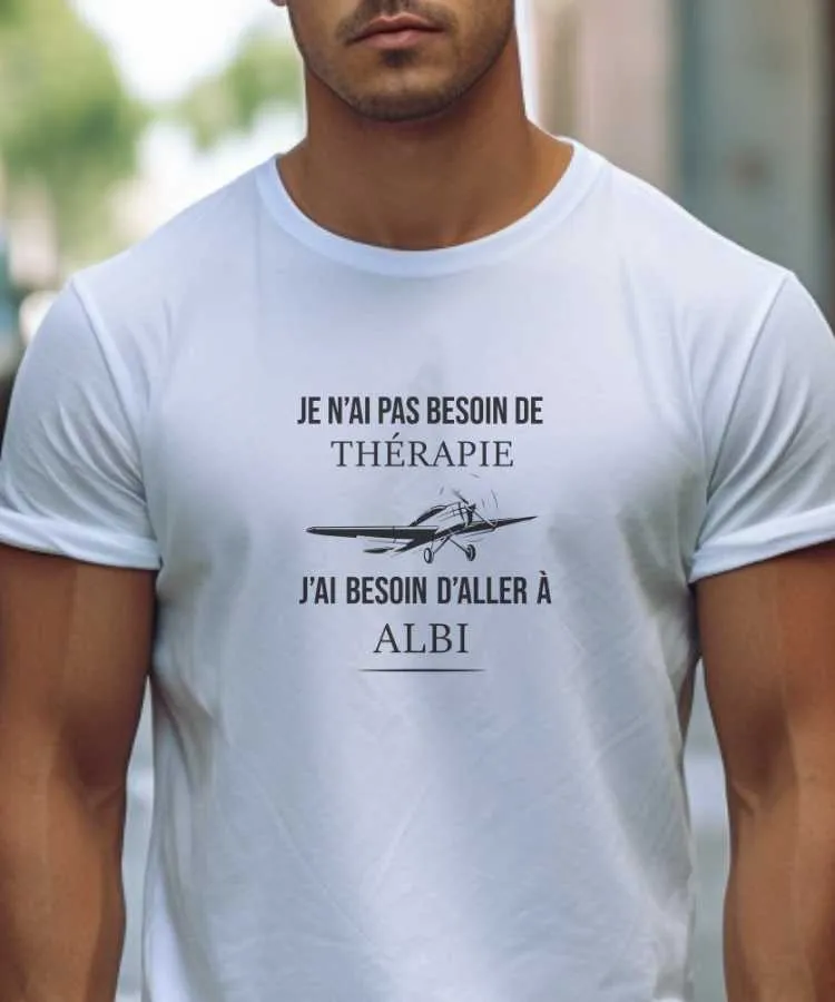 T-Shirt Je n'ai pas besoin de thérapie j'ai besoin d'aller à Albi