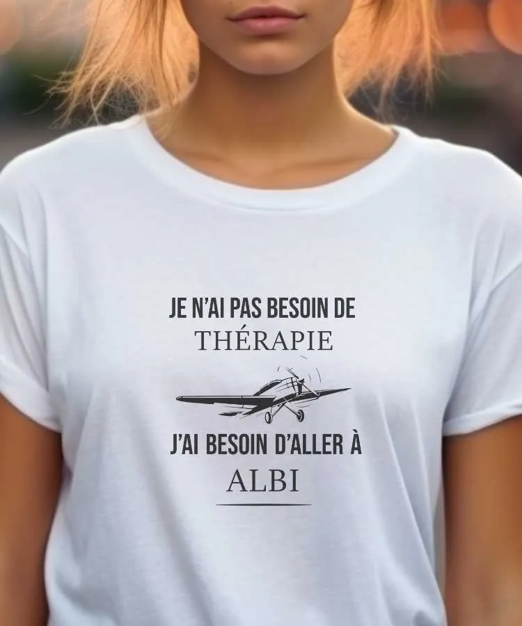 T-Shirt Je n'ai pas besoin de thérapie j'ai besoin d'aller à Albi