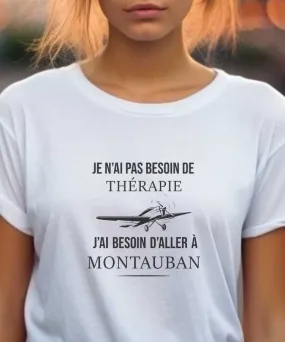 T-Shirt Je n'ai pas besoin de thérapie j'ai besoin d'aller à Montauban