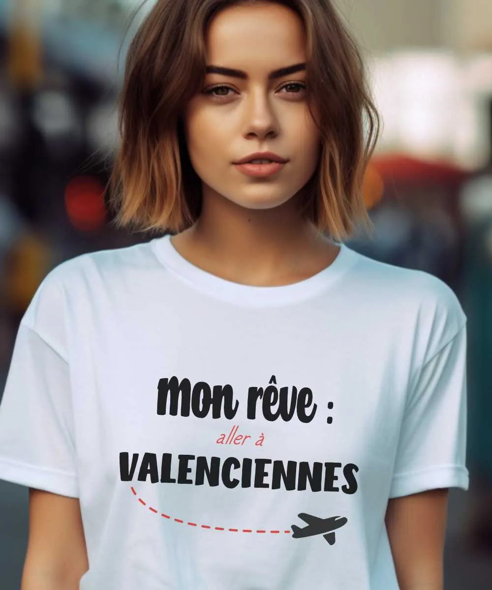 T-Shirt Mon rêve aller à Valenciennes