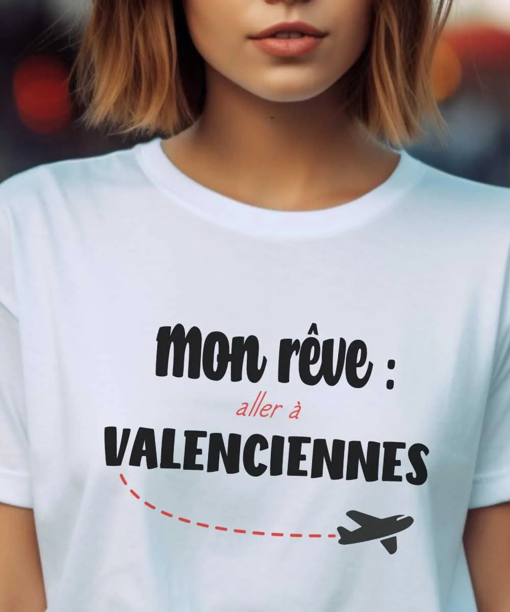 T-Shirt Mon rêve aller à Valenciennes