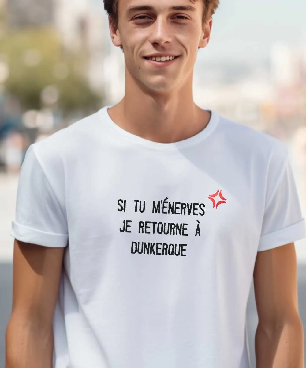 T-Shirt Si tu m'énerves je retourne à Dunkerque