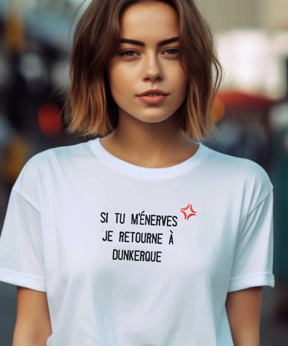 T-Shirt Si tu m'énerves je retourne à Dunkerque