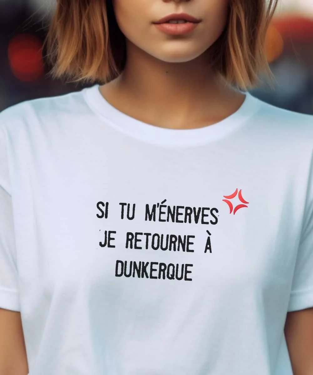 T-Shirt Si tu m'énerves je retourne à Dunkerque