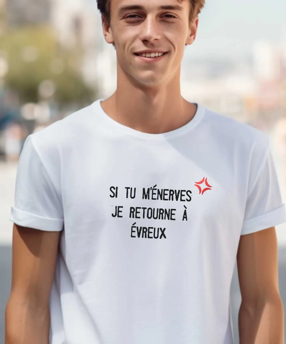 T-Shirt Si tu m'énerves je retourne à Évreux