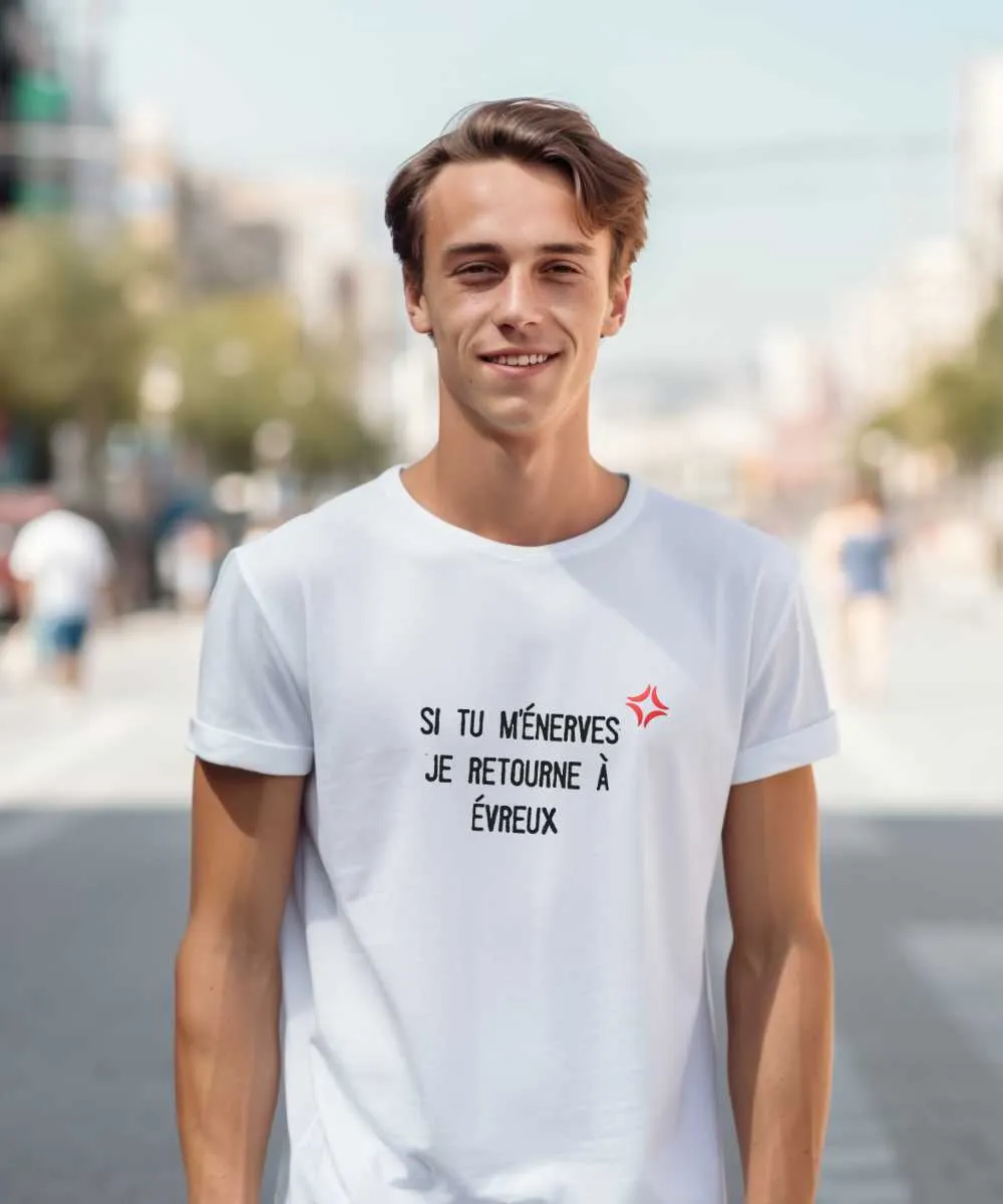 T-Shirt Si tu m'énerves je retourne à Évreux