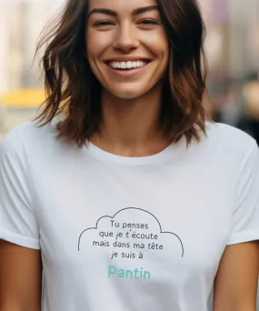 T-Shirt Tu penses que je t'écoute mais dans ma tête je suis à Pantin