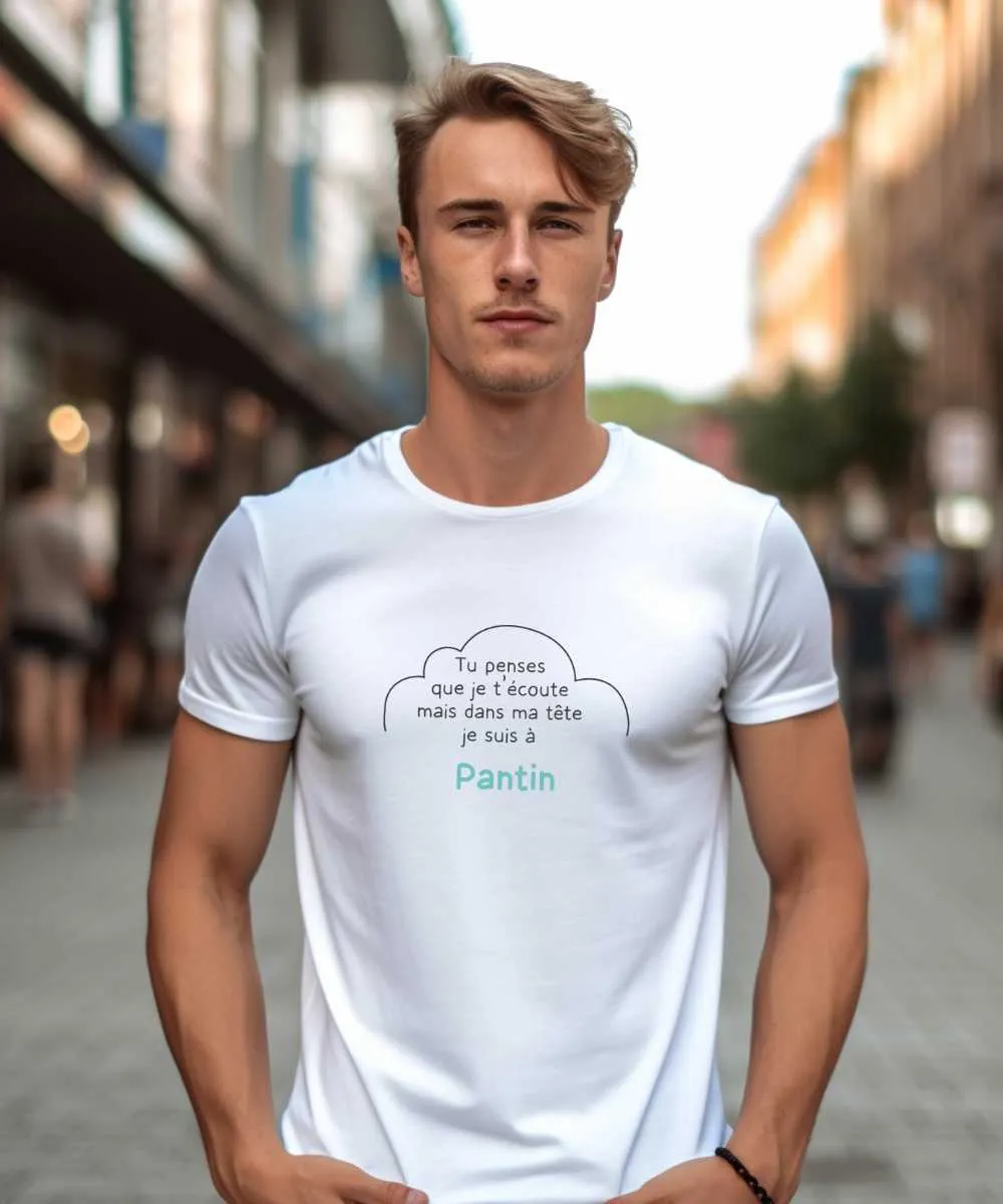 T-Shirt Tu penses que je t'écoute mais dans ma tête je suis à Pantin