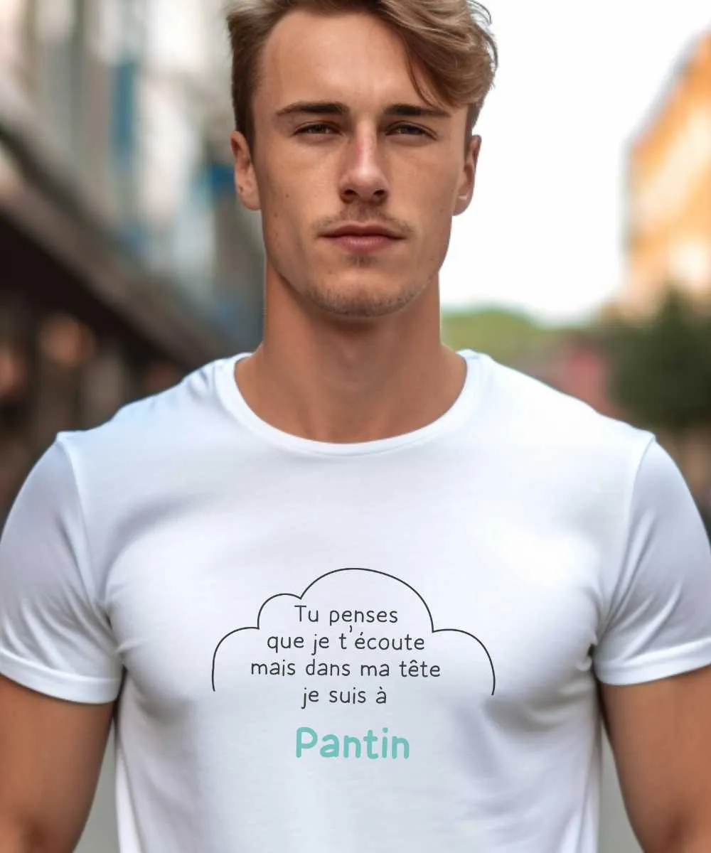 T-Shirt Tu penses que je t'écoute mais dans ma tête je suis à Pantin