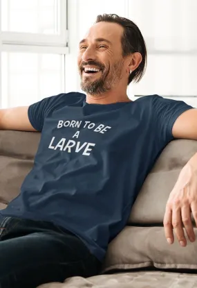 Tee-shirt | BORN TO BE A LARVE